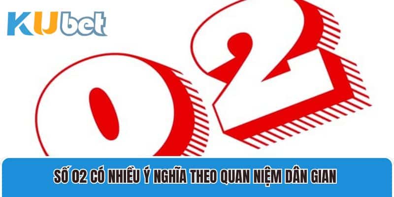 Số 02 có nhiều ý nghĩa theo quan niệm dân gian