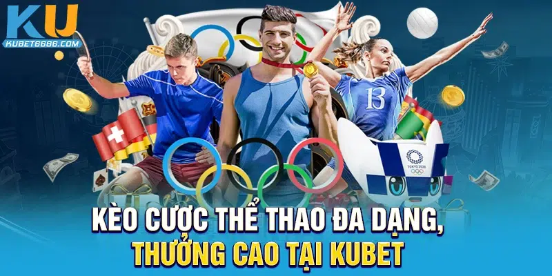 Kèo cược thể thao đa dạng, thưởng cao tại Kubet