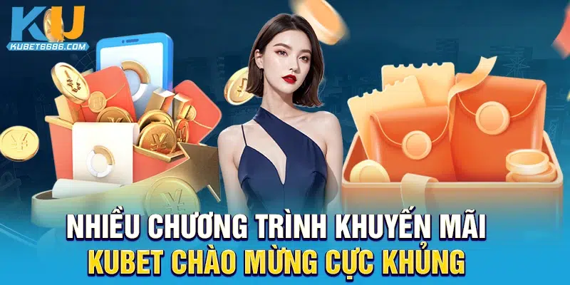 Nhiều chương trình khuyến mãi Kubet chào mừng cực KHỦNG